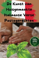 De Kunst van Huisgemaakte Italiaanse Verse Pastagerechten (Dutch Edition) 1836879202 Book Cover