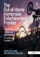 The Out-Of-Home Immersive Entertainment Frontier: Expanding Interactive Boundaries in Leisure Facilities 1472426959 Book Cover