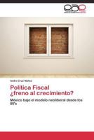 Política Fiscal ¿freno al crecimiento?: México bajo el modelo neoliberal desde los 80's 3844339639 Book Cover