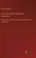 Le mois du Précieux Sang de N.S. Jésus-Christ: Suivi de pieux exercices auxquelles sont attachées des indulgences (French Edition) 338506418X Book Cover