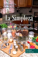 La Simpleza: Una Guía Para Principiantes De Comida Vegetariana Saludable (Spanish Edition) 1312152567 Book Cover