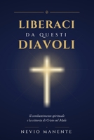 LIBERACI DA QUESTI DIAVOLI: Il combattimento spirituale e la vittoria di Cristo sul Male (Italian Edition) B0H5C7M7H1 Book Cover