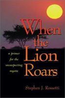 When the Lion Roars: A Primer for the Unsuspecting Mystic 0877939853 Book Cover