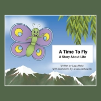 A Time to Fly: A Story About Life 1489733604 Book Cover