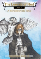 The Legends of Nod, Book V: A Hero Before His Time 1618151452 Book Cover