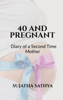 40 and Pregnant: Dairy of a Second Time Mother B09MS8RG5Q Book Cover