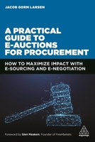 A Practical Guide to E-Auctions for Procurement: How to Maximize Impact with E-Sourcing and E-Negotiation 1398600288 Book Cover