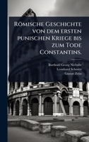 R�mische Geschichte von dem ersten punischen Kriege bis zum Tode Constantins. 1024894894 Book Cover