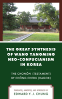 The Great Synthesis of Wang Yangming Neo-Confucianism in Korea: The Chonon (Testament) by Chong Chedu 1793614717 Book Cover