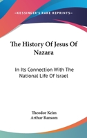 The History Of Jesus Of Nazara: In Its Connection With The National Life Of Israel 143266056X Book Cover