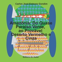 Amazônia:: Do Quase Paraíso Verde ao Provável Deserto Vermelho e Cinza (Portuguese Edition) B0DX7MTMTY Book Cover