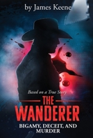 The Wanderer: Bigamy, Deceit, and Murder 1961181207 Book Cover