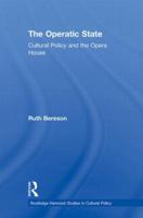 The Operatic State: Cultural Policy and the Opera House 0415868297 Book Cover