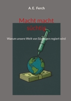 Macht macht süchtig: Warum unsere Welt von Süchtigen regiert wird (German Edition) 3819241639 Book Cover