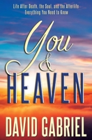 You and Heaven: Life after Death, the Soul, and the Afterlife - All Your Questions Answered 1914292278 Book Cover