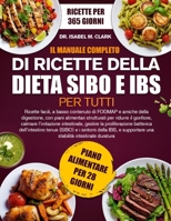 IL MANUALE COMPLETO DI RICETTE DELLA DIETA SIBO E IBS PER TUTTI: Ricette facili, a basso contenuto di FODMAP e amiche della digestione, con piani ... intestinale duratura (Italian Edition) B0H4HJ814X Book Cover