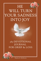 He Will Turn Your Sadness Into Joy: 365 Devotional Journal for Grief and Loss B0C5SCGSC6 Book Cover