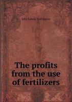 The Profits from the Use of Fertilizers 1359735089 Book Cover