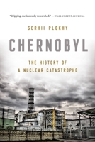 Chernobyl: The History of a Nuclear Catastrophe 154161707X Book Cover