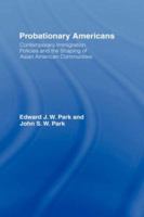 Probationary Americans: Contemporary Immigration Policies and the Shaping of Asian American Communities 0415947510 Book Cover