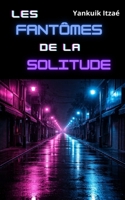 Les Fantômes de la Solitude (French Edition) B0FB9JFCCH Book Cover