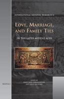 Love, Marriage and Family Ties in the Later Middle Ages (International Medieval Research Vol. 11) 2503522076 Book Cover