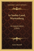 In Suabia-Land, Wurtemberg: An Appreciation (1905) 1165470802 Book Cover