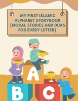 My First Islamic Alphabet Storybook : Moral Stories and Duas for Every Letter B0FF35BGLJ Book Cover