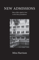 New Admissions: Tales of life, death & love in the time of lockdown 0995143315 Book Cover