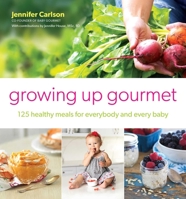 Growing Up Gourmet: 125 Healthy Meals for Everybody and Every Baby 1982158069 Book Cover