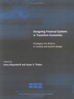 Designing Financial Systems in Transition Economies: Strategies for Reform in Central and Eastern Europe 0262133911 Book Cover