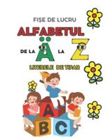 ALFABETUL DE LA A LA Z, CEL MAI ATRACTIV CAIET DE LUCRU PENTRU COPIII DE PREGATITOARE!: FI?E DE LUCRU B0G47N5KRK Book Cover