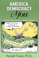 America, Democracy & You: Where Have All the Citizens Gone? 0578170477 Book Cover