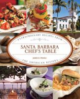 Santa Barbara Chef's Table: Extraordinary Recipes from the American Riviera 0762773588 Book Cover