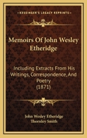 Memoirs Of John Wesley Etheridge: Including Extracts From His Writings, Correspondence, And Poetry 1165488388 Book Cover