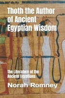 Thoth the Author of Ancient Egyptian Wisdom: The Literature of the Ancient Egyptians B0B9QBP3GX Book Cover