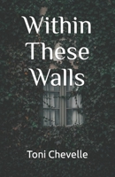 Within These Walls 1725983974 Book Cover