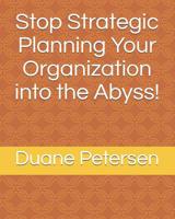 Stop Strategic Planning Your Organization into the Abyss! 1079319824 Book Cover
