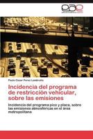 Incidencia del programa de restricción vehicular, sobre las emisiones: Incidencia del programa pico y placa, sobre las emisiones atmosféricas en el área metropolitana 3847352431 Book Cover