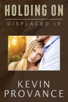 Holding On: Displaced Book IV (A Gripping Sci-Fi Mystery About Love, Loss, and Redemption) B0G1H6976Q Book Cover