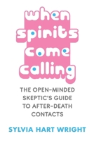 When Spirits Come Calling: The Open-Minded Skeptic's Guide to After-Death Contacts 1786770997 Book Cover