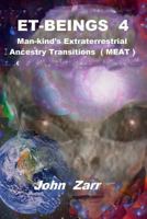 ET- BEINGS 4 Man-kind's Extraterrestrial Ancestry Transitions: Man-kind's Extraterrestrial Ancestry Transitions (MEAT) 0692125116 Book Cover