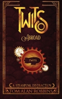 Twits Abroad: A Steampunk Distraction B0B92L886L Book Cover