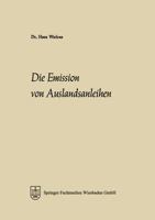 Die Emission Von Auslandsanleihen: Eine Analyse Ihrer Marktelemente, Ihrer Entwicklung Seit 1945 Und Ihrer Bedeutung Fur Die Integration Der Kapitalmarkte 3322982297 Book Cover