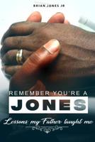 Remember You're A Jones Lessons That My Father Taught Me 0359462618 Book Cover