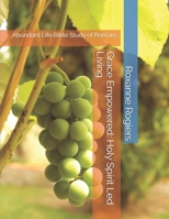 Grace Empowered: Holy Spirit Led Living: Abundant Life Bible Study of Romans 1987583760 Book Cover