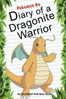Pokemon Go: Diary of a Dragonite Warrior: (An Unofficial Pokemon Book) 1539419193 Book Cover