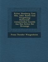 Ritter Homburg Vom Hils, Oder Rache Und Vergeltung: Historisch-Romantisches Gem Lde Aus Den Zeiten Der Kreuzz GE 1288145500 Book Cover