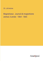 Magnetiseur; Journal de magnetisme animal, 6 année - 1864 - 1865 (French Edition) 3382734702 Book Cover