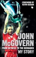 John McGovern: From Bo'ness to the Bernabeu: My Story 1907637192 Book Cover